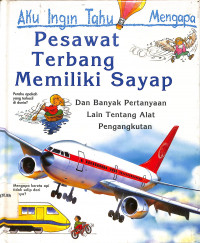 Image of Aku Ingin Tahu Mengapa : Pesawat Terbang Memiliki Sayap